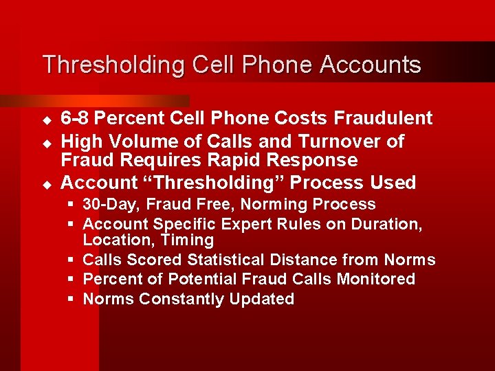 Thresholding Cell Phone Accounts u u u 6 -8 Percent Cell Phone Costs Fraudulent