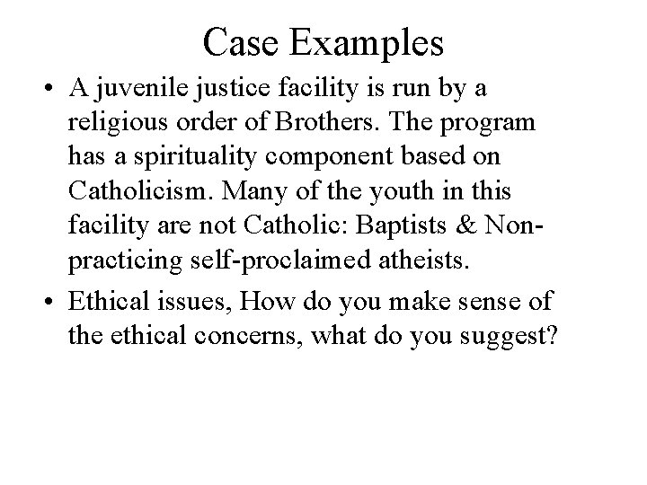 Case Examples • A juvenile justice facility is run by a religious order of