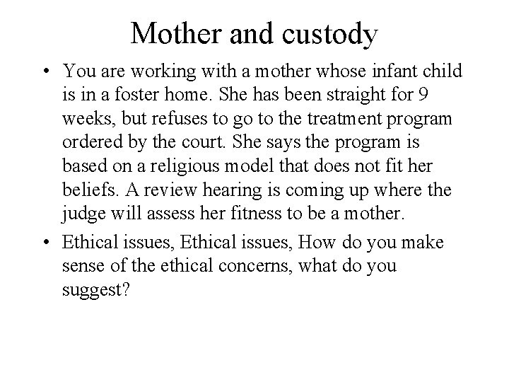 Mother and custody • You are working with a mother whose infant child is