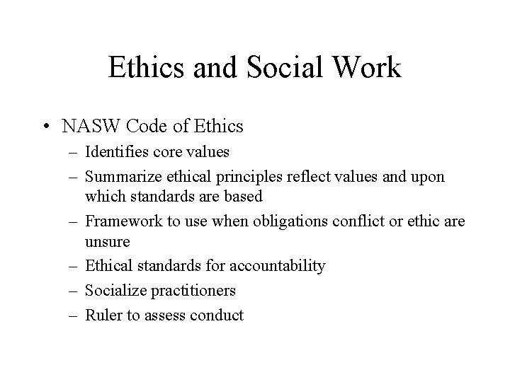 Ethics and Social Work • NASW Code of Ethics – Identifies core values –