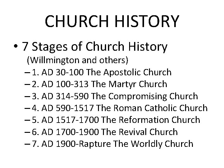 CHURCH HISTORY • 7 Stages of Church History (Willmington and others) – 1. AD