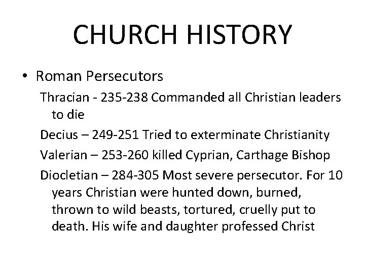 CHURCH HISTORY • Roman Persecutors Thracian - 235 -238 Commanded all Christian leaders to