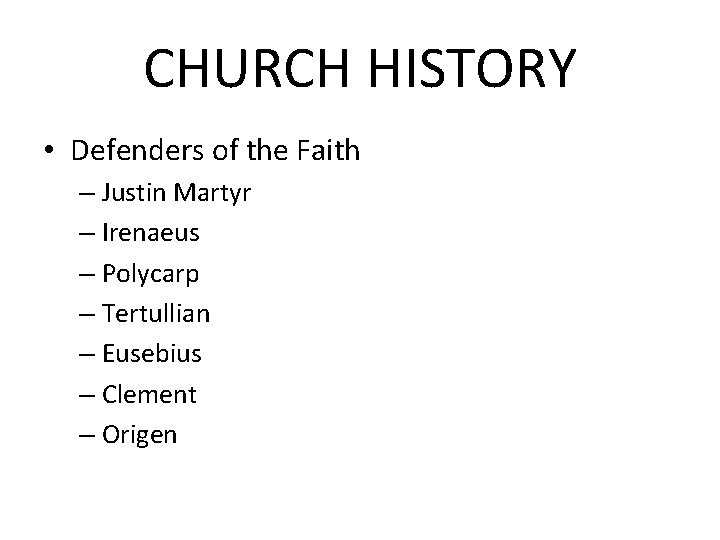 CHURCH HISTORY • Defenders of the Faith – Justin Martyr – Irenaeus – Polycarp