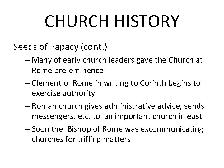 CHURCH HISTORY Seeds of Papacy (cont. ) – Many of early church leaders gave