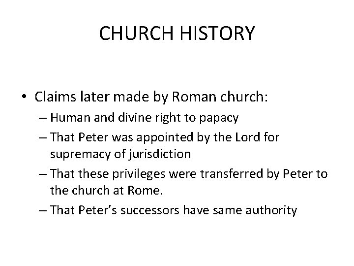 CHURCH HISTORY • Claims later made by Roman church: – Human and divine right
