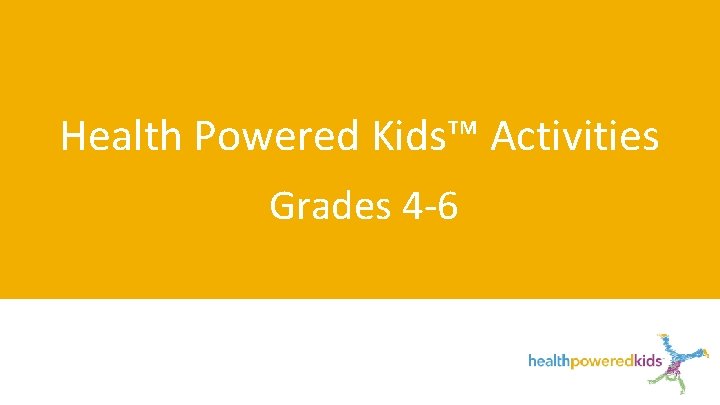 Health Powered Kids™ Activities Grades 4 -6 