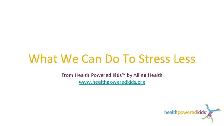 What We Can Do To Stress Less From Health Powered Kids™ by Allina Health