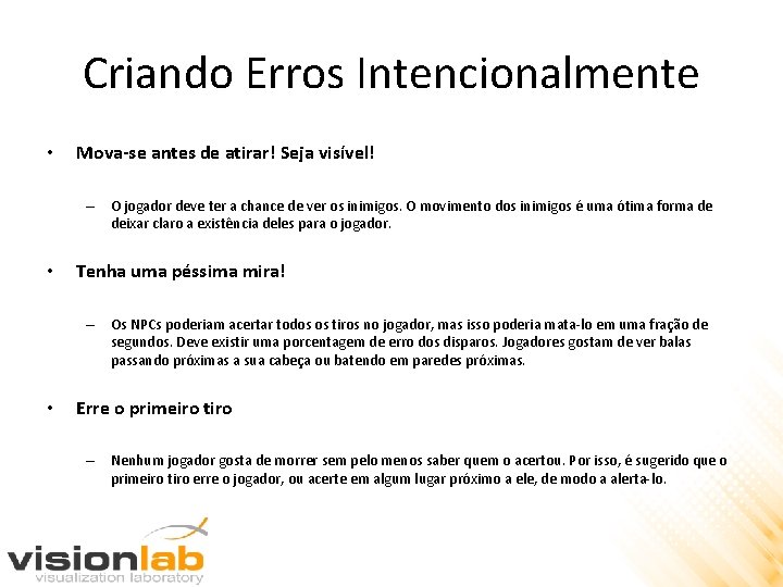 Criando Erros Intencionalmente • Mova-se antes de atirar! Seja visível! – O jogador deve