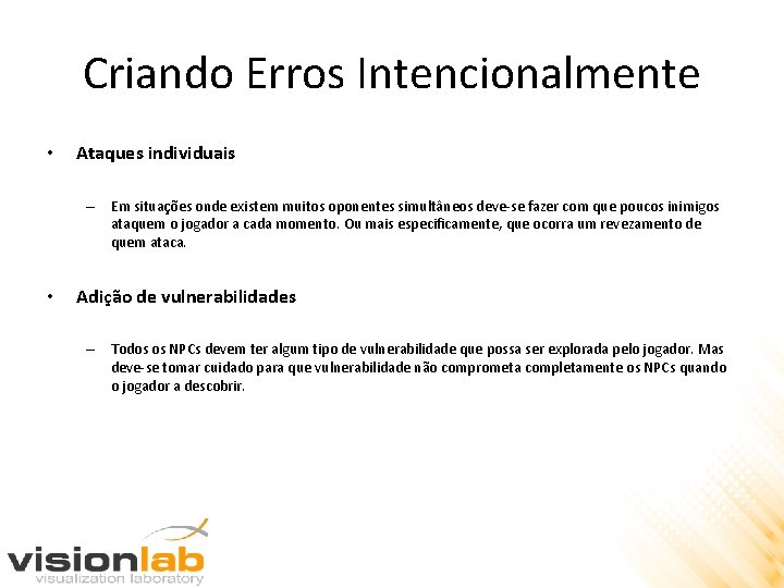 Criando Erros Intencionalmente • Ataques individuais – Em situações onde existem muitos oponentes simultâneos