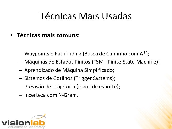 Técnicas Mais Usadas • Técnicas mais comuns: – – – Waypoints e Pathfinding (Busca