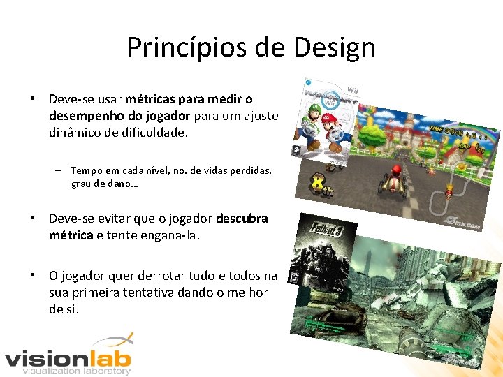 Princípios de Design • Deve-se usar métricas para medir o desempenho do jogador para