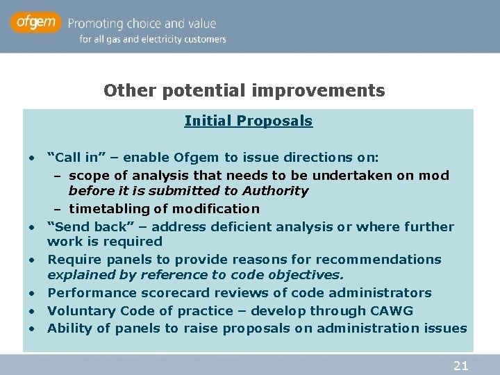Other potential improvements Initial Proposals • “Call in” – enable Ofgem to issue directions Other potential improvements Initial Proposals • “Call in” – enable Ofgem to issue directions