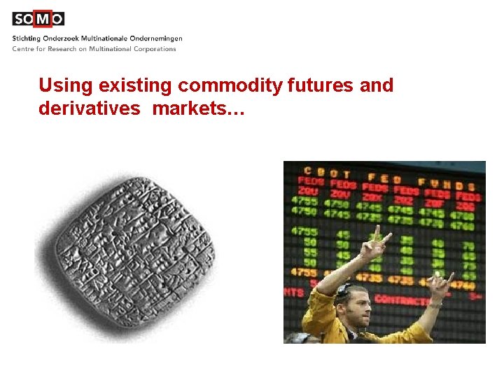 Using existing commodity futures and derivatives markets… 
