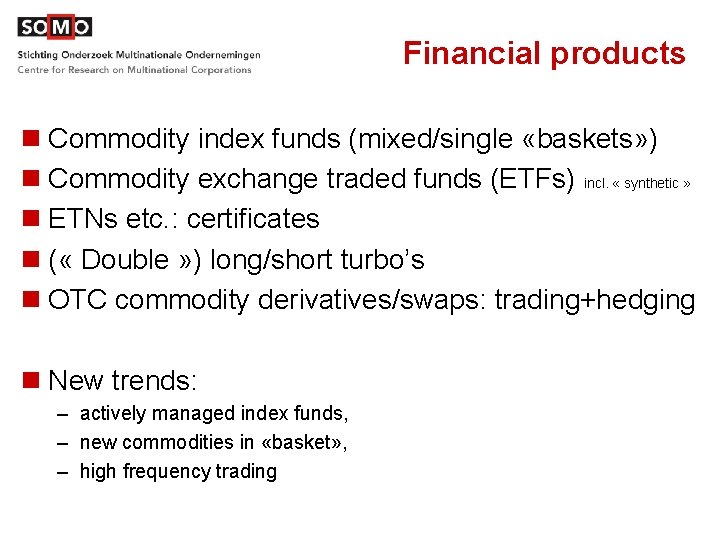 Financial products n Commodity index funds (mixed/single «baskets» ) n Commodity exchange traded funds