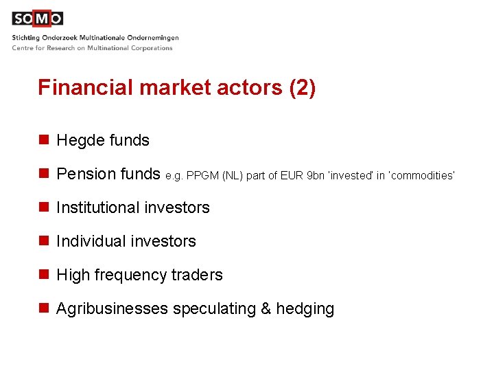 Financial market actors (2) n Hegde funds n Pension funds e. g. PPGM (NL)