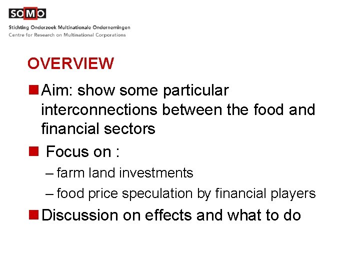 OVERVIEW n Aim: show some particular interconnections between the food and financial sectors n