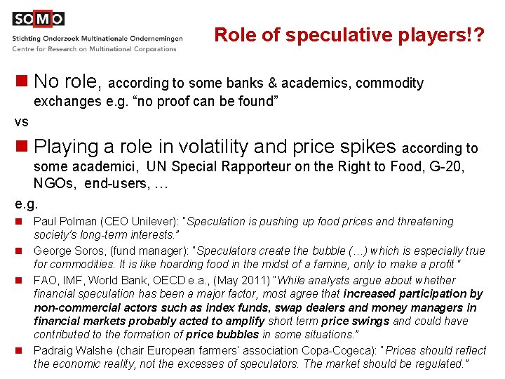 Role of speculative players!? n No role, according to some banks & academics, commodity