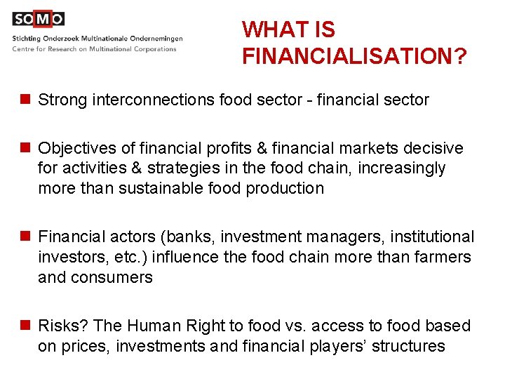 WHAT IS FINANCIALISATION? n Strong interconnections food sector - financial sector n Objectives of