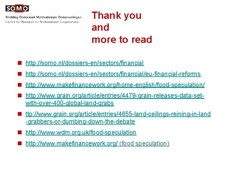 Thank you and more to read n http: //somo. nl/dossiers-en/sectors/financial/eu-financial-reforms n http: //www. makefinancework.