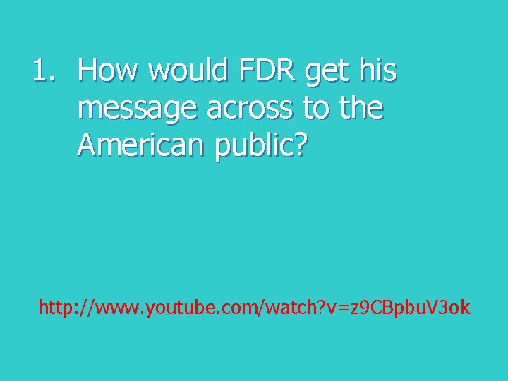 1. How would FDR get his message across to the American public? http: //www.