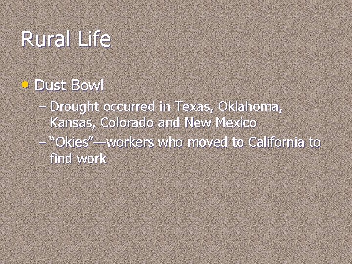 Rural Life • Dust Bowl – Drought occurred in Texas, Oklahoma, Kansas, Colorado and