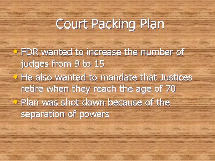 Court Packing Plan • FDR wanted to increase the number of judges from 9