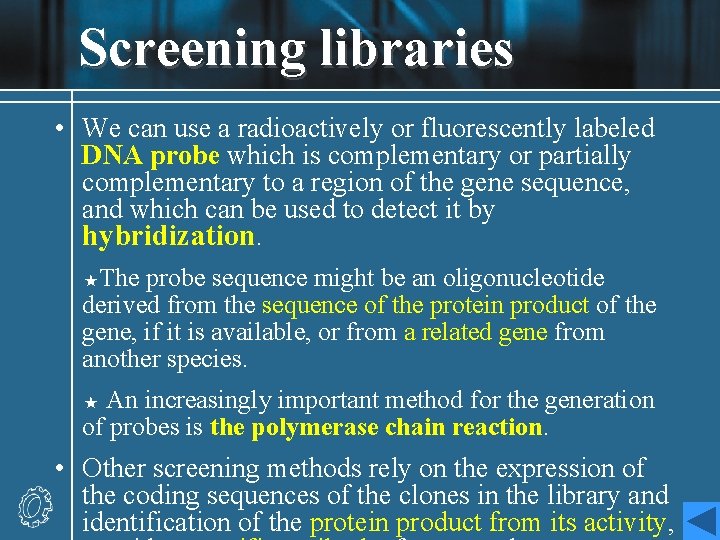 Screening libraries • We can use a radioactively or fluorescently labeled DNA probe which