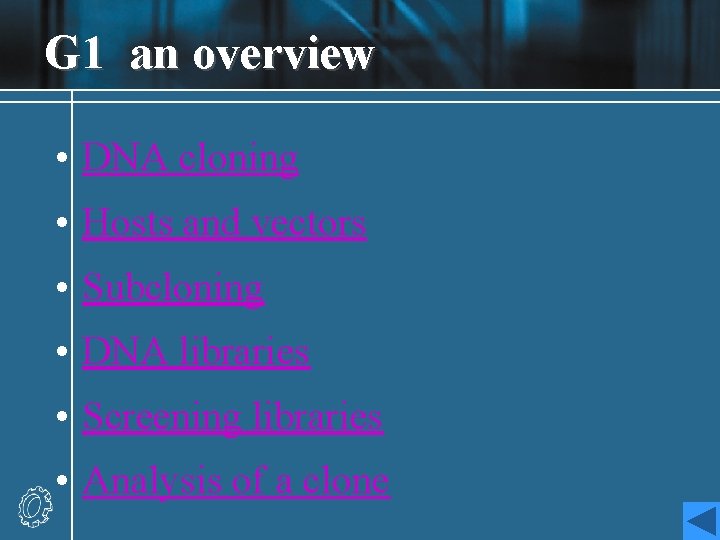 G 1 an overview • DNA cloning • Hosts and vectors • Subcloning •