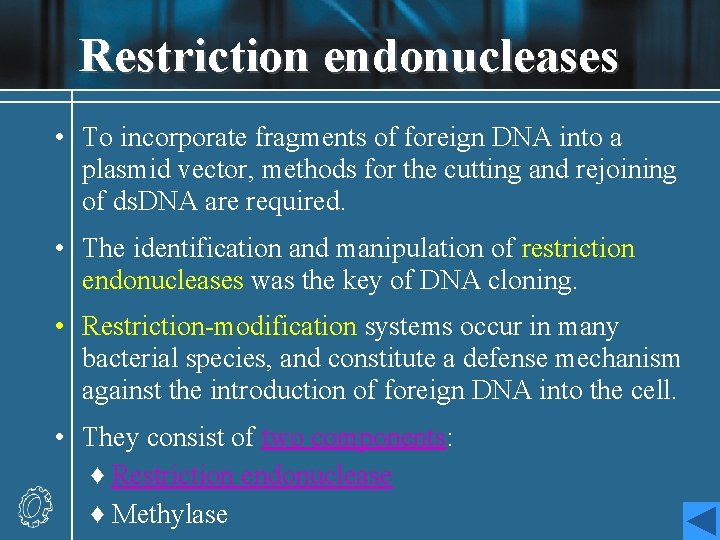 Restriction endonucleases • To incorporate fragments of foreign DNA into a plasmid vector, methods