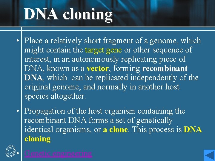 DNA cloning • Place a relatively short fragment of a genome, which might contain