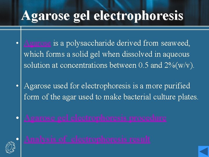 Agarose gel electrophoresis • Agarose is a polysaccharide derived from seaweed, which forms a