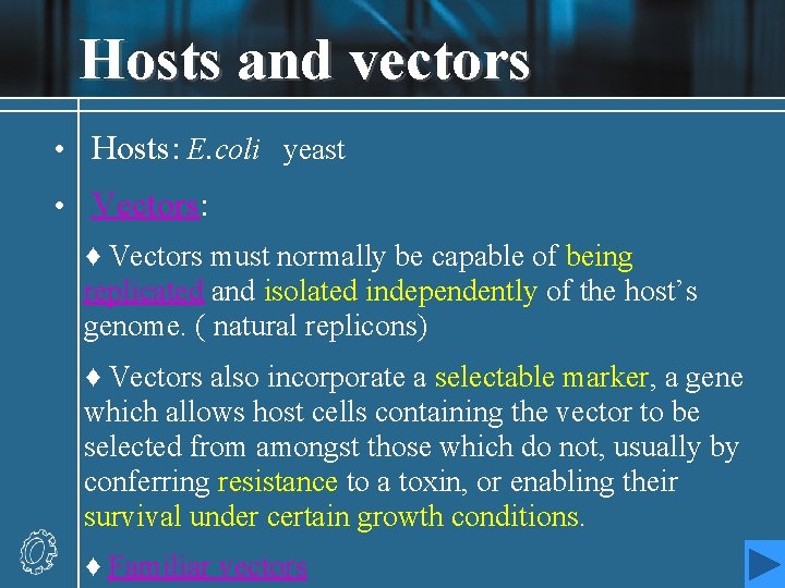 Hosts and vectors • Hosts: E. coli yeast • Vectors: ♦ Vectors must normally