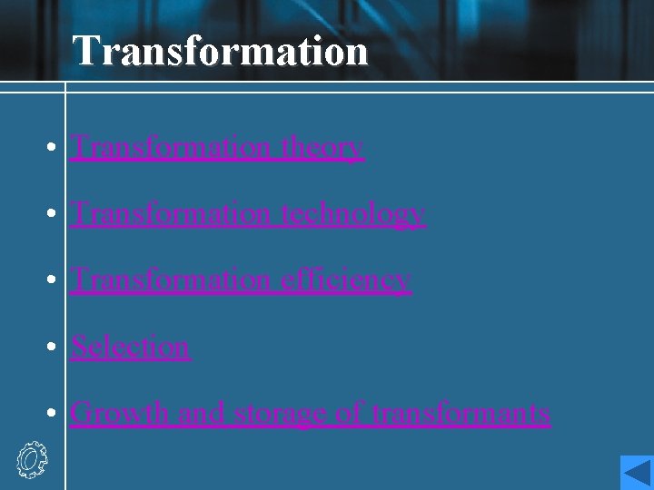 Transformation • Transformation theory • Transformation technology • Transformation efficiency • Selection • Growth