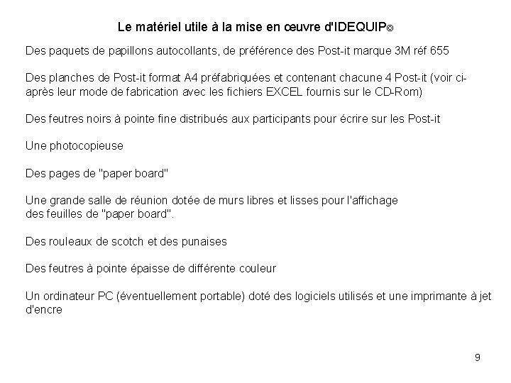 Le matériel utile à la mise en œuvre d'IDEQUIP© Des paquets de papillons autocollants,