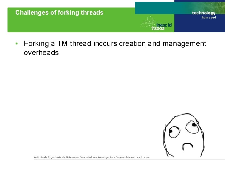 Challenges of forking threads technology from seed • Forking a TM thread inccurs creation