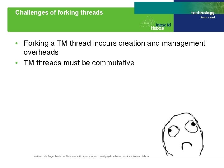 Challenges of forking threads technology from seed • Forking a TM thread inccurs creation