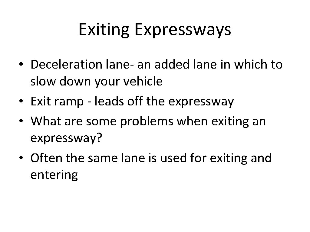 Exiting Expressways • Deceleration lane- an added lane in which to slow down your