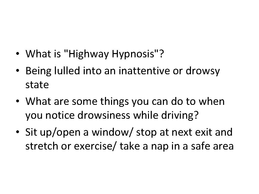  • What is "Highway Hypnosis"? • Being lulled into an inattentive or drowsy