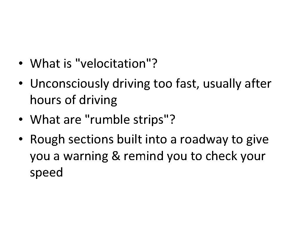  • What is "velocitation"? • Unconsciously driving too fast, usually after hours of