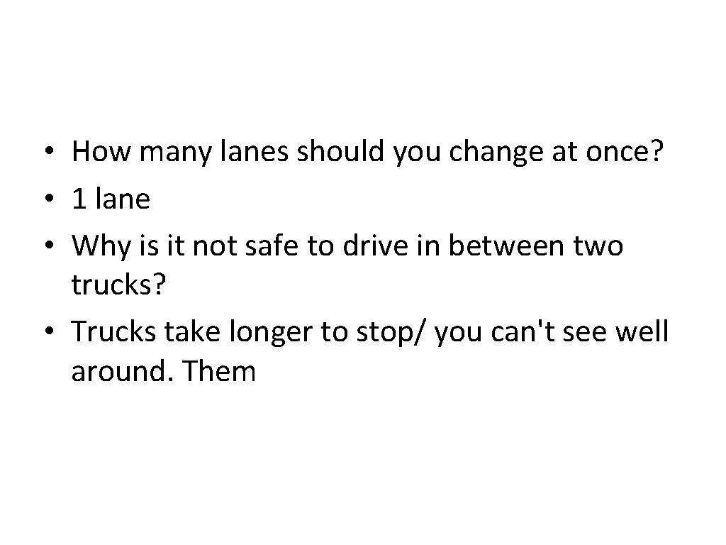  • How many lanes should you change at once? • 1 lane •