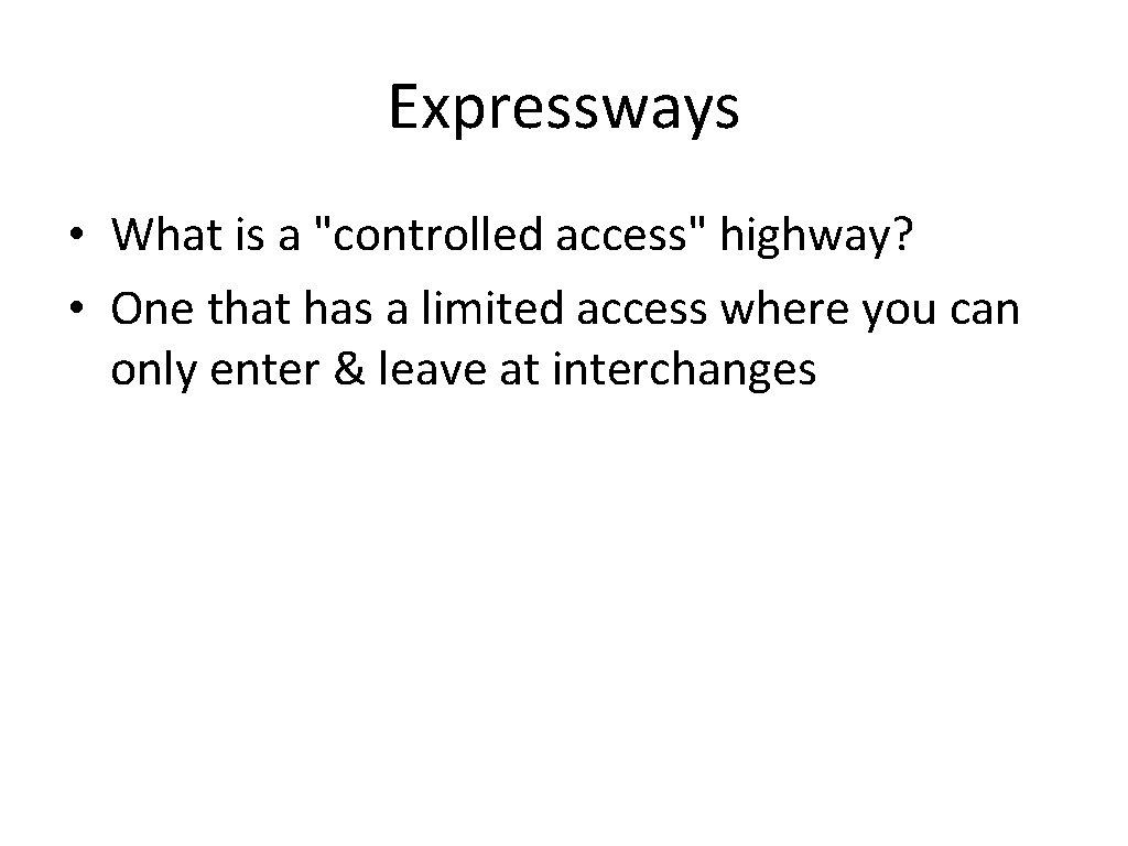 Expressways • What is a "controlled access" highway? • One that has a limited