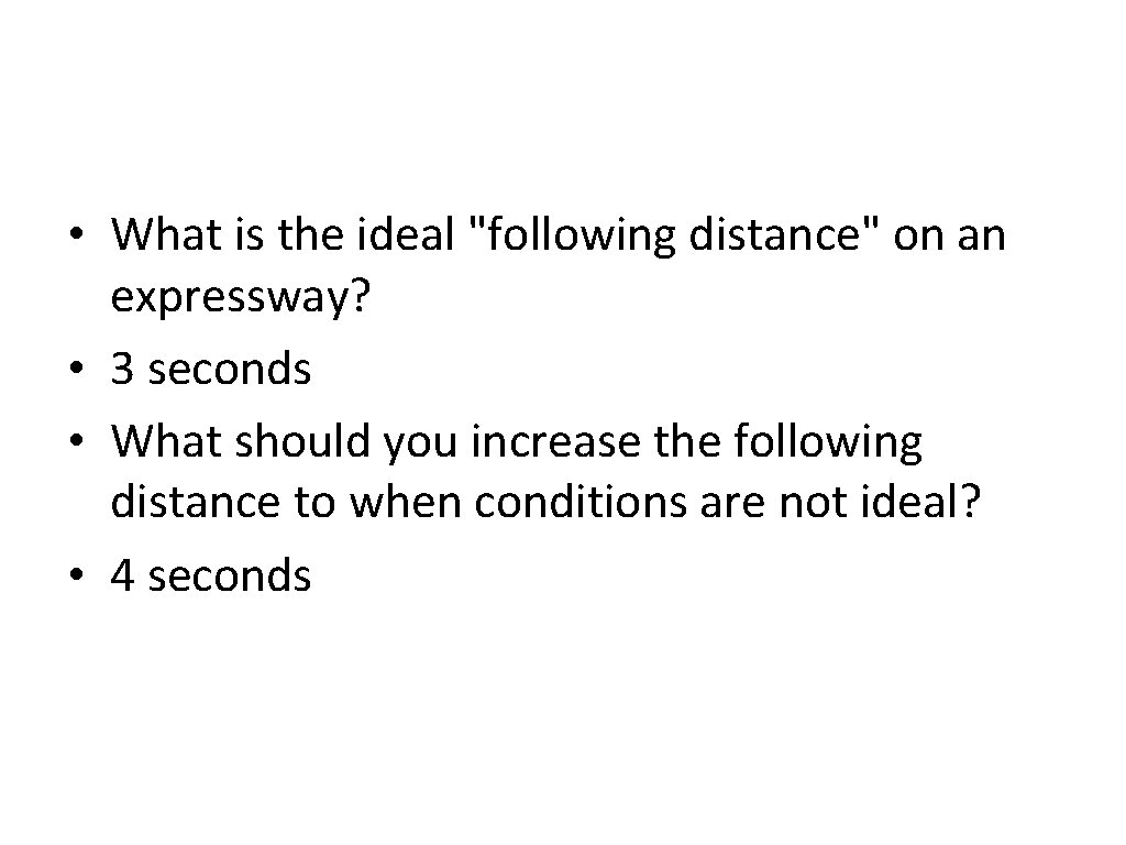  • What is the ideal "following distance" on an expressway? • 3 seconds
