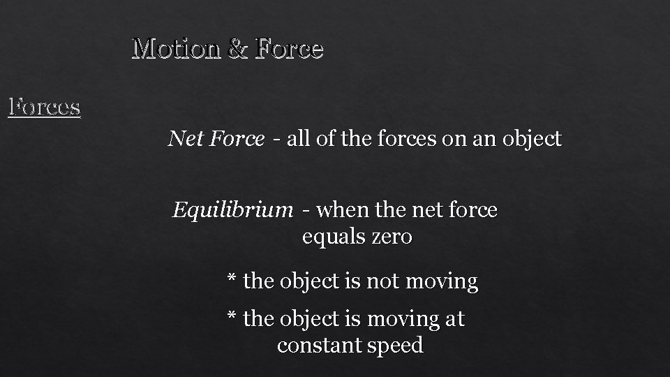 Motion & Forces Net Force - all of the forces on an object Equilibrium