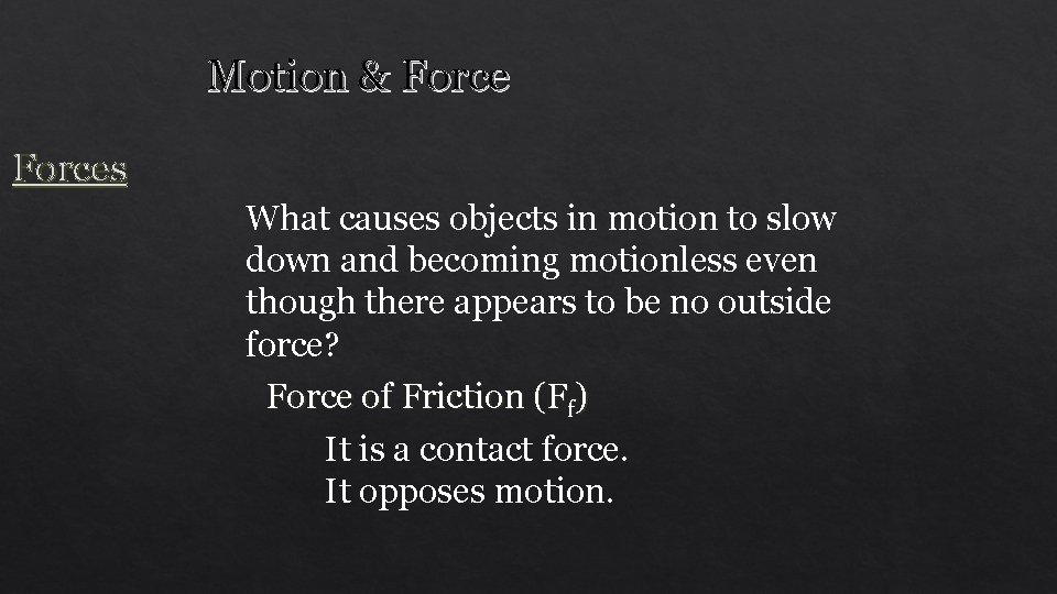 Motion & Forces What causes objects in motion to slow down and becoming motionless