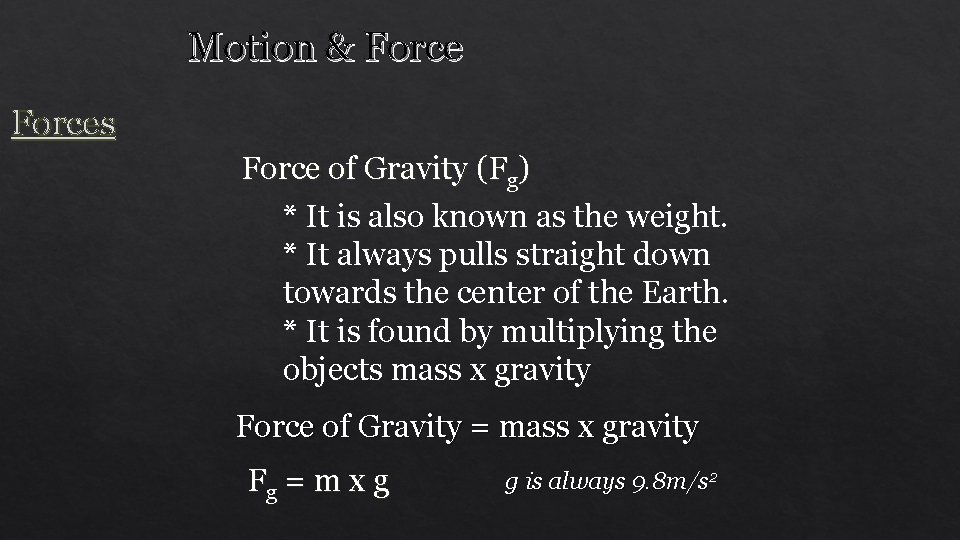 Motion & Forces Force of Gravity (Fg) * It is also known as the
