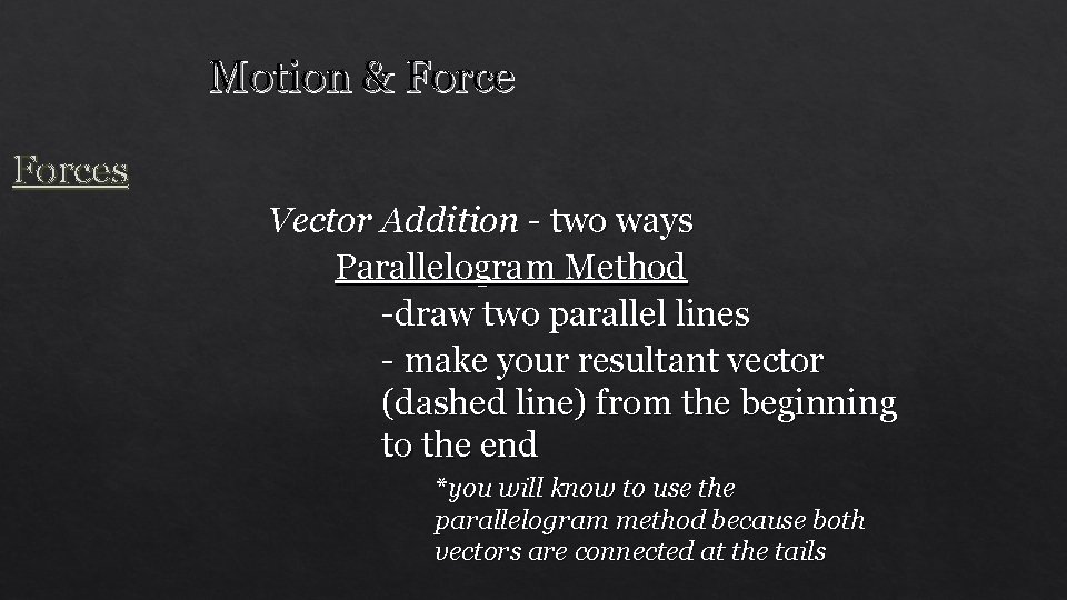 Motion & Forces Vector Addition - two ways Parallelogram Method -draw two parallel lines