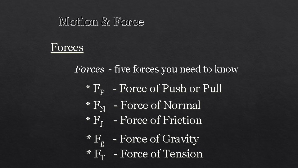 Motion & Forces - five forces you need to know * FP - Force