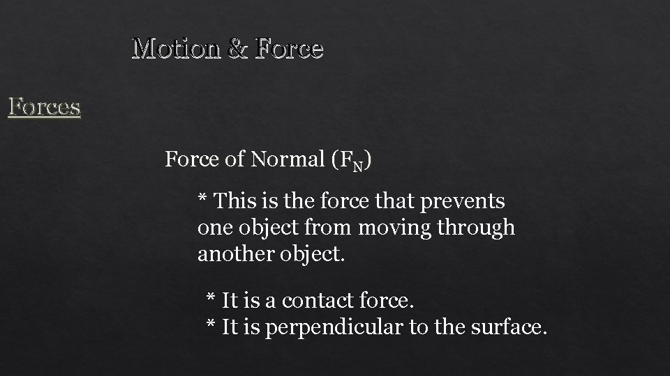 Motion & Forces Force of Normal (FN) * This is the force that prevents