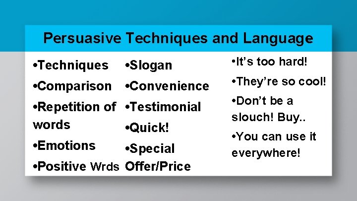 Persuasive Techniques and Language 6 • Techniques • Slogan • It’s too hard! •