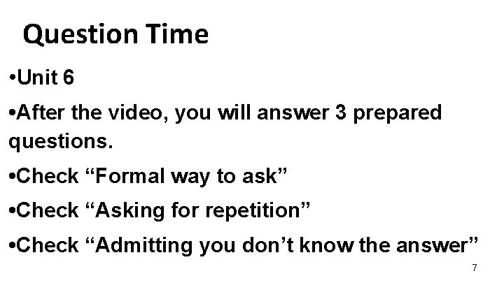 Question Time • Unit 6 • After the video, you will answer 3 prepared